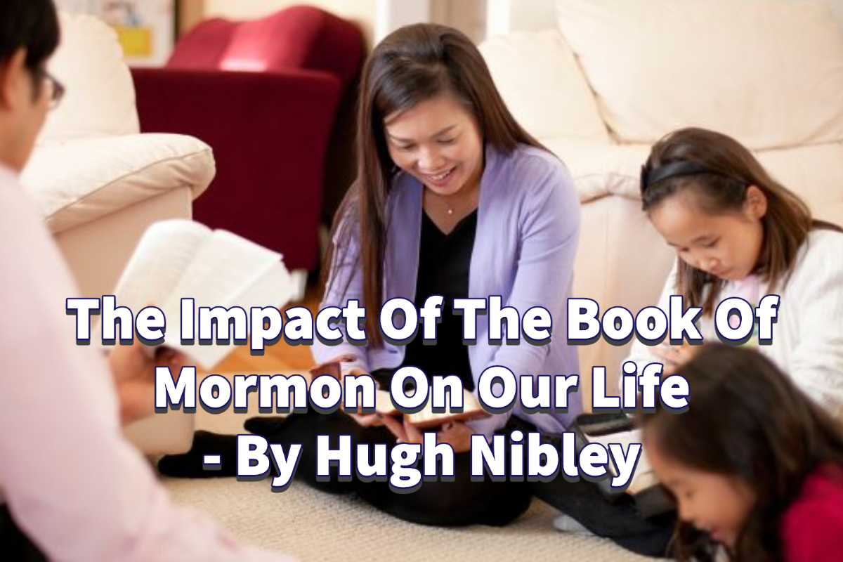 The Impact Of The Book Of Mormon On Our Life – By Hugh Nibley