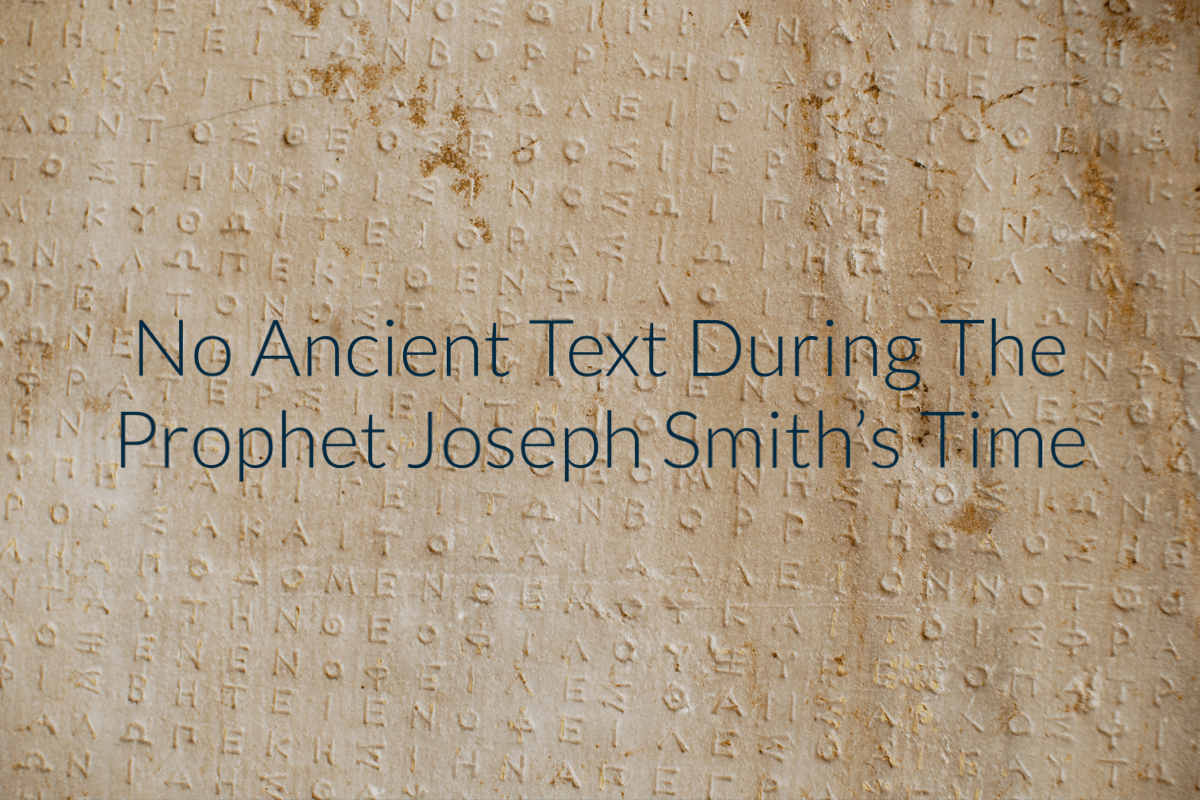 No Ancient Text During The Prophet Joseph Smith’s Time